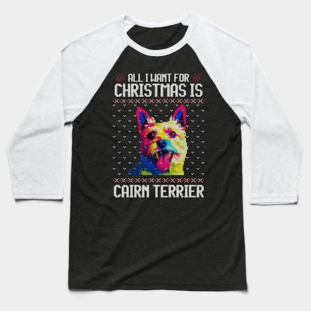 All I Want for Christmas is Cairn Terrier - Christmas Gift for Dog Lover Baseball T-Shirt by Ugly Christmas Sweater Gift